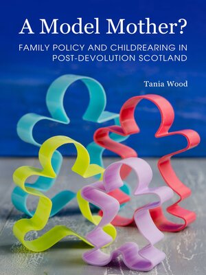 cover image of A Model Mother? Family Policy and Childrearing in Post-Devolution Scotland